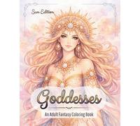 Goddesses: Sun Edition: An Adult Fantasy Coloring Book: A Solar Fantasy Journey Featuring Radiant Sun Deities, Golden Hour Imagery, and Majestic ... for Stress Relief and Creative Expression