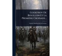 Godefroy De Bouillon Et La Première Croisade... (Tascabile)