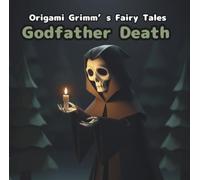 Godfather Death: Origami Grimm's Fairy Tales