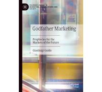 Godfather Marketing: Prophecies for the Markets of the Future