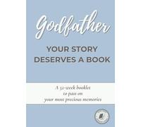 Godfather, Your Story Deserves a Book: A guided 52-week journal to share your life, preserve your memories, and pass down your story - A thoughtful ... for his birthday, Christmas or any occasion
