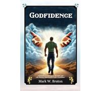 GODFIDENCE: A Grandfather's Legacy of Faith and Life Stories That Proves God's Existence