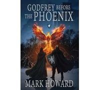 Godfrey Before the Phoenix: A Coming of Age Epic Military Fantasy