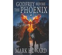 Godfrey Before the Phoenix: A Coming of Age Epic Military Fantasy