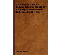Godfrey Higgins Anacalypsis - Or An Inquiry Into The Origin O (Copertina rigida)