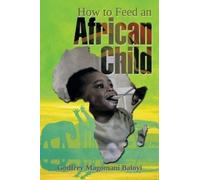 Godfrey Magomani Baloyi How to Feed an African Child (Tascabile)