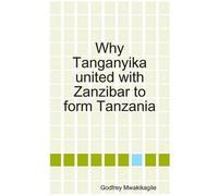 Godfrey Mwakikagi Why Tanganyika United with Zanzibar to Form Tanzan (Tascabile)