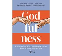Godfulness: Respuestas actuales a preguntas actuales sobre Dios y la vida cristiana