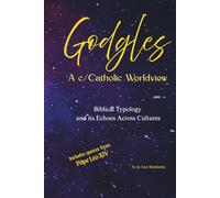 Godgles: A c/Catholic Worldview Biblical Typology and its Echoes Across Cultures