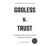 Godless v. Trust: The Radical Left's Quest to Destroy Western Civilization