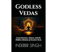 Godless Vedas: Consciousness, Nature, and the Hidden Atheism of Ancient Texts
