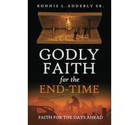 Godly Faith for the End-Time: Faith For the Days Ahead