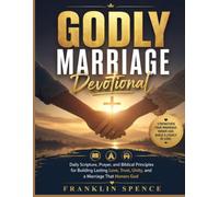GODLY MARRIAGE DEVOTIONAL: Daily Scripture, Prayer, and Biblical Principles for Building Lasting Love, Trust, Unity, and a Marriage That Honors God