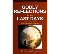Godly Reflections for the Last Days: A Call to Repentance and Return