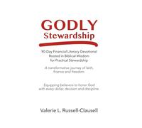 Godly Stewardship: A 90 Day Financial Literacy Devotional Rooted in Biblical Wisdom for Practical Stewardship