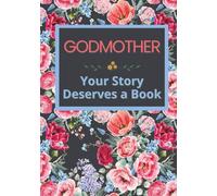Godmother, Your Story Deserves a Book: Memory Journal to Fill in 52 Weeks to Share Her Life, Pass on Her Memories, and Leave a Precious Legacy - ... Birthdays, Christmas, or Any Special Occasion