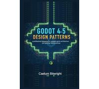 Godot 4.5 Design Patterns: A Professional Blueprint for Scalable Game Architecture and GDScript Best Practices