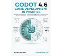 Godot 4.6 Game Development in Practice: Create Complete Game Systems, Design Engaging Gameplay, and Develop Real-World Projects with Professional Techniques