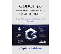Godot 4.6 Game Development with C# and .NET 10: Create Performant Games with Modern .NET Integration: ANDNET10