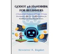Godot 4.6 Handbook for Beginners: A Practical Introduction to GDScript, 2D Game Development, and Core Engine Workflows for Building Your First Playable Games.