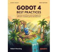 Godot 4 Best Practices: Practical workflows and strategies for efficient, scalable game development