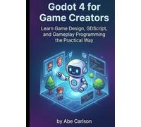 Godot 4 for Game Creators: Learn Game Design, GDScript, and Gameplay Programming the Practical Way