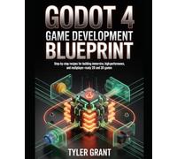 Godot 4 Game Development Blueprint: Step-by-Step Recipes for Building Immersive, High-Performance, and Multiplayer-Ready 2D and 3D Games
