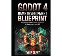 Godot 4 Game Development Blueprint: Step-by-Step Recipes for Building Immersive, High-Performance, and Multiplayer-Ready 2D and 3D Games