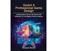 Godot 4 Professional Game Design: Crafting Robust 2D and 3D Games with GDScript, C#, and Modern Physics Engines