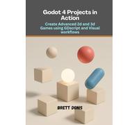 Godot 4 Projects in Action: Create Advanced 2D and 3D Games Using GDScript and Visual Workflows