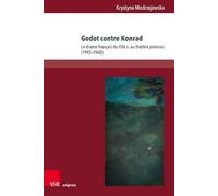 Godot Contre Konrad: Le Drame Francais Du Xxe S. Au Theatre Polonais, 1945-1960