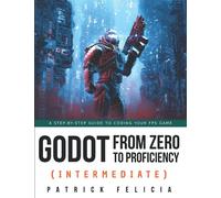 Godot from Zero to Proficiency (Intermediate): A step-by-step guide to code your FPS with Godot: 3