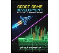 Godot Game Development: Build 2D and 3D Games with GDScript