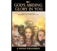 God's Abiding Glory in You: The Call and Journey Into Being God's Dwelling Place