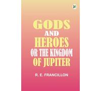 Gods and Heroes; or The Kingdom of Jupiter