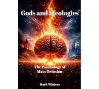 Gods and Ideologies: The Psychology of Mass Delusion