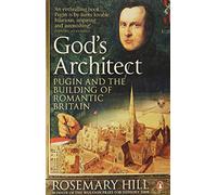 God's Architect: Pugin and the Building of Romantic Britain