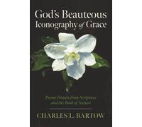 God's Beauteous Iconography of Grace: Poems Drawn from Scripture and the Book of Nature
