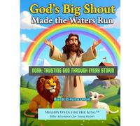 God's Big Shout Made the Waters Run: Noah: Trusting God Through Every Storm: 2