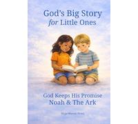 God's Big Story for Little Ones: Noah and The Ark: God Keeps His Promise