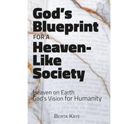 God's Blueprint for a Heaven-Like Society: Heaven on Earth God's Vision for Humanity