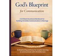 God's Blueprint for Communication: A 10-W evotional Workbook for Building Christlike Communication in Marriage