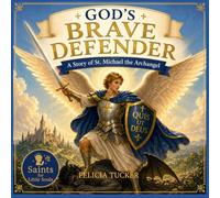 God's Brave Defender: A Story of St. Michael the Archangel