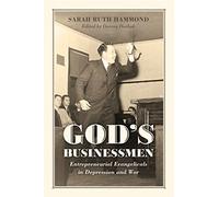 God's Businessmen: Entrepreneurial Evangelicals in Depression and War