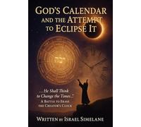 God's Calendar and the Attempt to Eclipse It: A Battle to Erase the Creator’s Clock