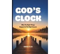 GOD'S CLOCK: Why The Right Things Happen In The Right Season: 12