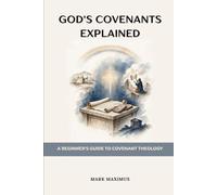 God's Covenants Explained: A Beginner's Guide to Covenant Theology