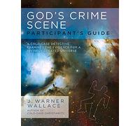 God's Crime Scene Participant's Guide: A Cold-Case Detective Examines the Evidence for a Divinely Created Universe