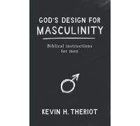 God's Design for Masculinity: Biblical instructions for men