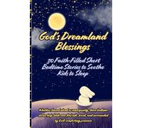 God's Dreamland Blessings: 30 Faith-Filled Short Bedtime Stories to Soothe Kids to Sleep